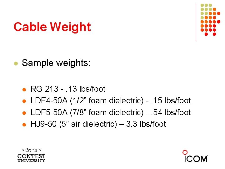 Cable Weight l Sample weights: l l RG 213 -. 13 lbs/foot LDF 4