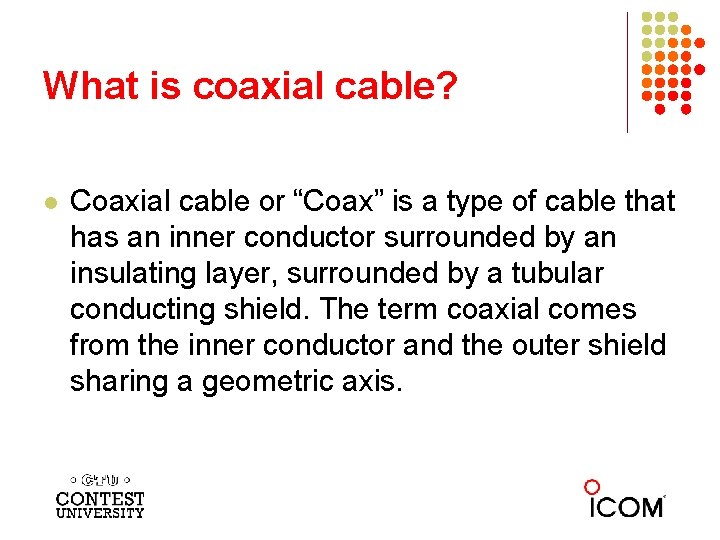 What is coaxial cable? l Coaxial cable or “Coax” is a type of cable