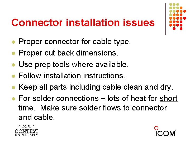 Connector installation issues l l l Proper connector for cable type. Proper cut back