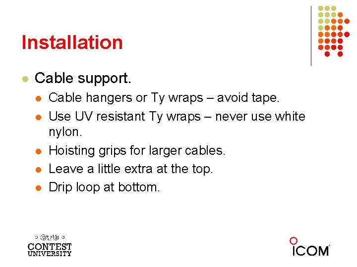 Installation l Cable support. l l l Cable hangers or Ty wraps – avoid