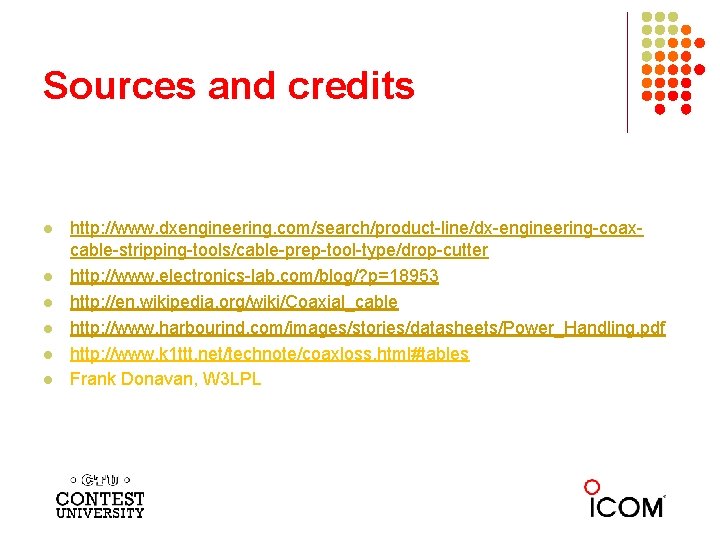 Sources and credits l l l http: //www. dxengineering. com/search/product-line/dx-engineering-coaxcable-stripping-tools/cable-prep-tool-type/drop-cutter http: //www. electronics-lab. com/blog/?