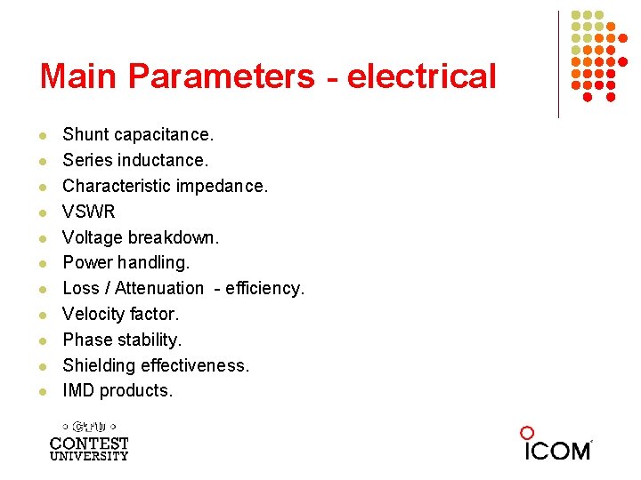 Main Parameters - electrical l l Shunt capacitance. Series inductance. Characteristic impedance. VSWR Voltage