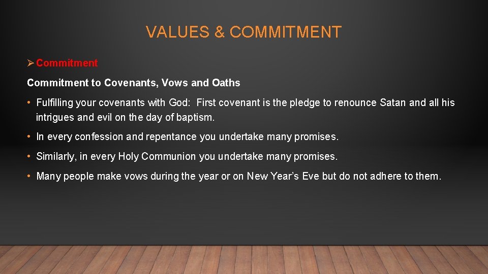VALUES & COMMITMENT Ø Commitment to Covenants, Vows and Oaths • Fulfilling your covenants