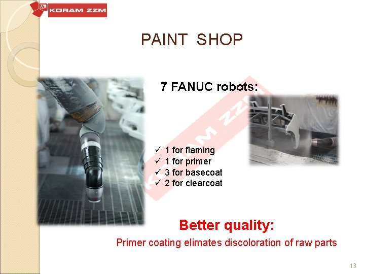 PAINT SHOP 7 FANUC robots: ü 1 for flaming ü 1 for primer ü