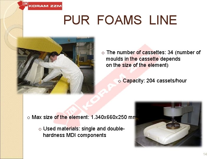 PUR FOAMS LINE o The number of cassettes: 34 (number of moulds in the