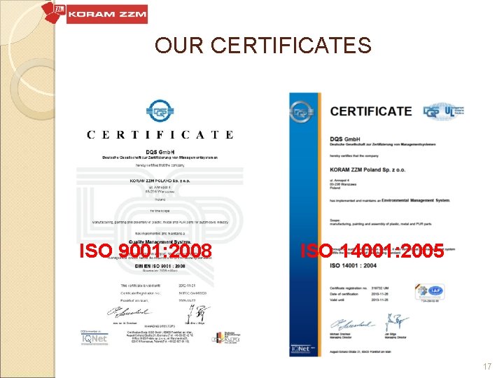 OUR CERTIFICATES ISO 9001: 2008 ISO 14001: 2005 17 