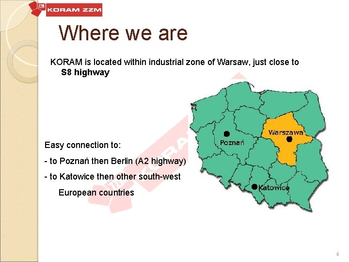 Where we are KORAM is located within industrial zone of Warsaw, just close to