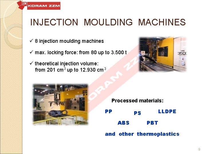 INJECTION MOULDING MACHINES ü 8 injection moulding machines ü max. locking force: from 80