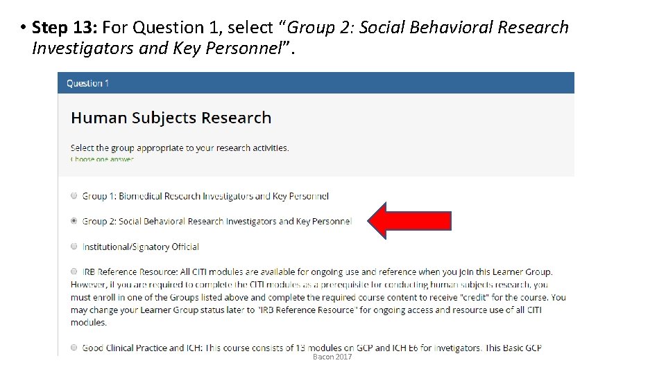  • Step 13: For Question 1, select “Group 2: Social Behavioral Research Investigators