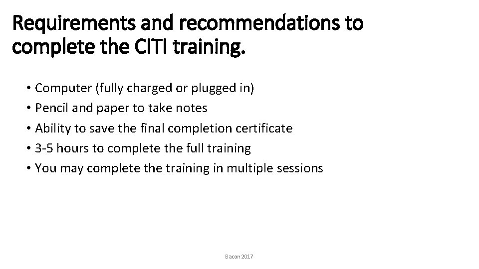 Requirements and recommendations to complete the CITI training. • Computer (fully charged or plugged