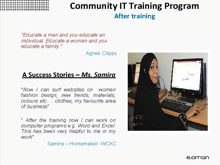 Community IT Training Program After training "Educate a man and you educate an individual.