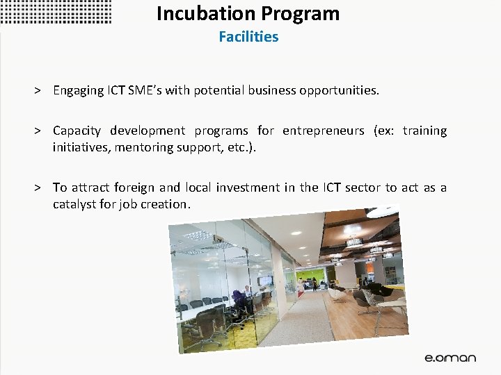 Incubation Program Facilities > Engaging ICT SME’s with potential business opportunities. > Capacity development