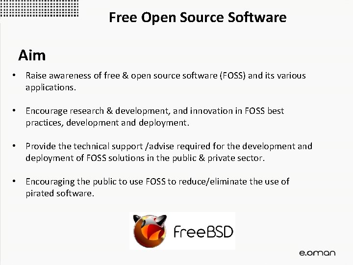 Free Open Source Software Aim • Raise awareness of free & open source software