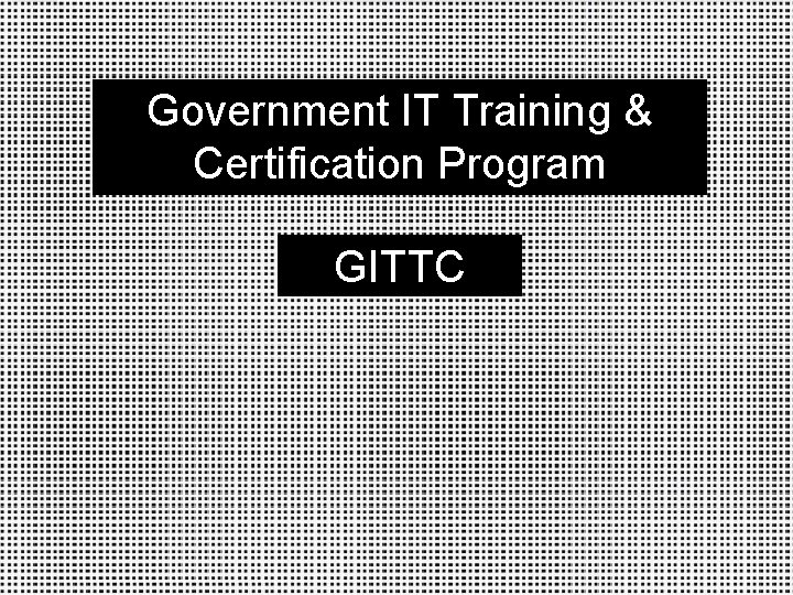 Government IT Training & Certification Program GITTC 