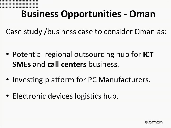 Business Opportunities - Oman Case study /business case to consider Oman as: • Potential
