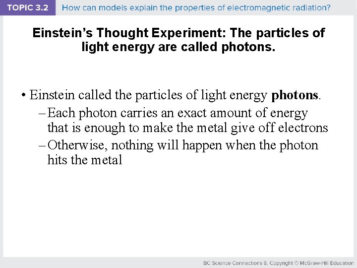Einstein’s Thought Experiment: The particles of light energy are called photons. • Einstein called