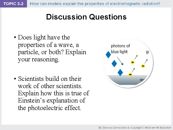 Discussion Questions • Does light have the properties of a wave, a particle, or