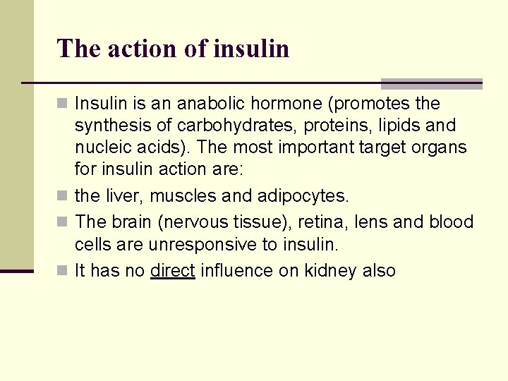 The action of insulin n Insulin is an anabolic hormone (promotes the synthesis of