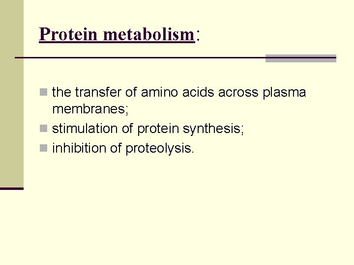 Protein metabolism: n the transfer of amino acids across plasma membranes; n stimulation of