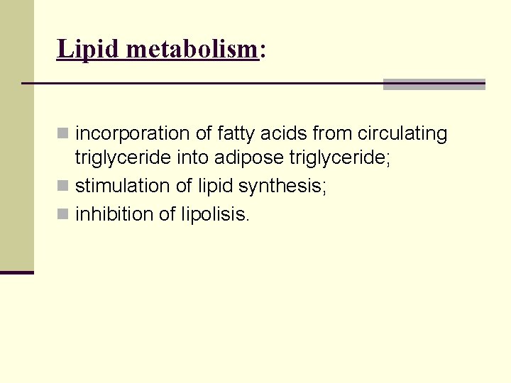 Lipid metabolism: n incorporation of fatty acids from circulating triglyceride into adipose triglyceride; n