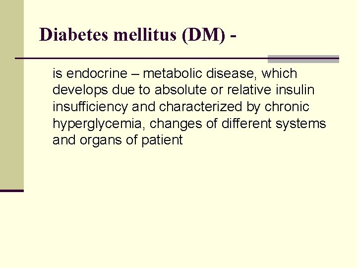 Diabetes mellitus (DM) is endocrine – metabolic disease, which develops due to absolute or