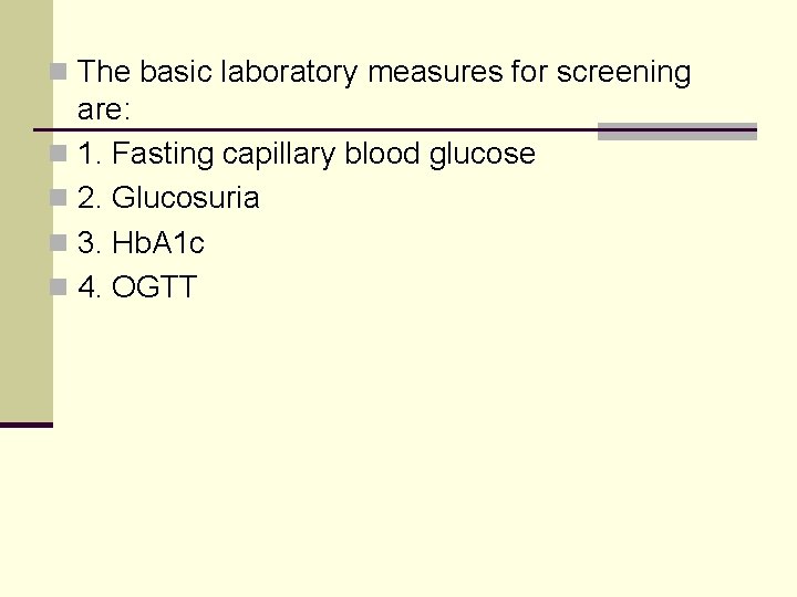 n The basic laboratory measures for screening are: n 1. Fasting capillary blood glucose