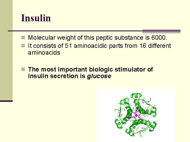 Insulin n Molecular weight of this peptic substance is 6000. n It consists of