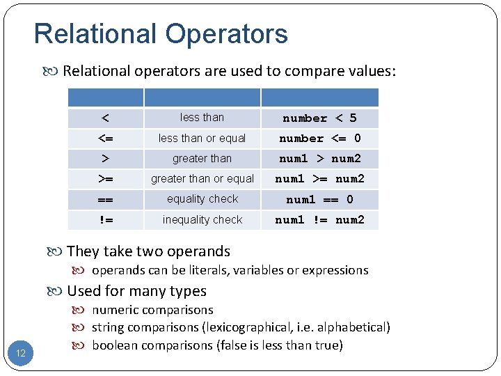Relational Operators Relational operators are used to compare values: < less than number <