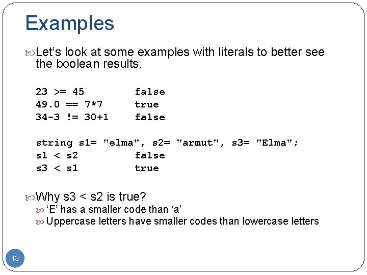 Examples Let’s look at some examples with literals to better see the boolean results.