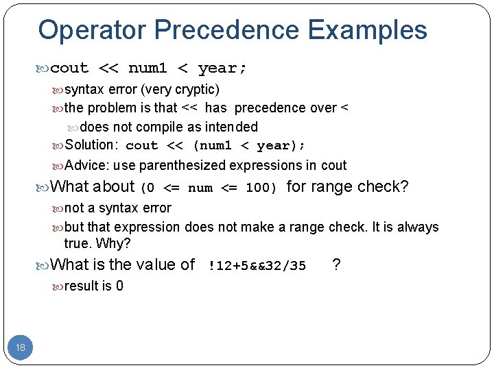Operator Precedence Examples cout << num 1 < year; syntax error (very cryptic) the
