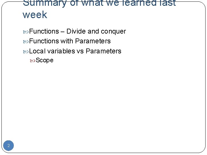 Summary of what we learned last week Functions – Divide and conquer Functions with