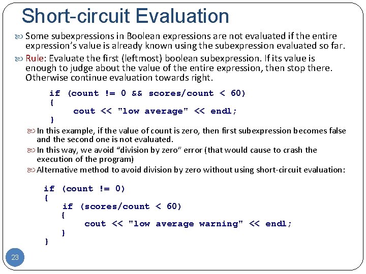 Short-circuit Evaluation Some subexpressions in Boolean expressions are not evaluated if the entire expression’s