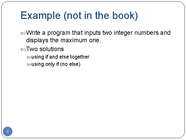 Example (not in the book) Write a program that inputs two integer numbers and