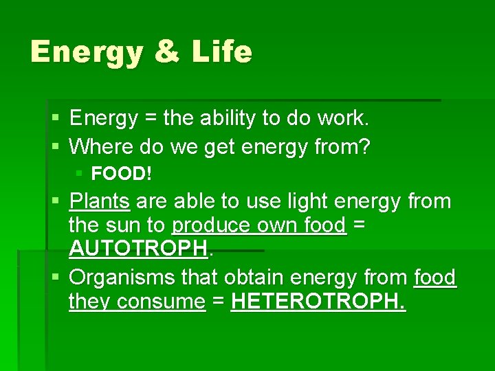 Energy & Life § Energy = the ability to do work. § Where do