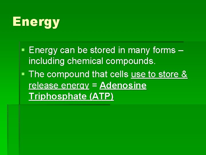 Energy § Energy can be stored in many forms – including chemical compounds. §