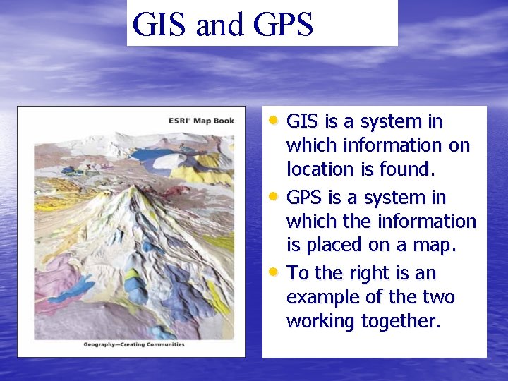 GIS and GPS • GIS is a system in • • which information on