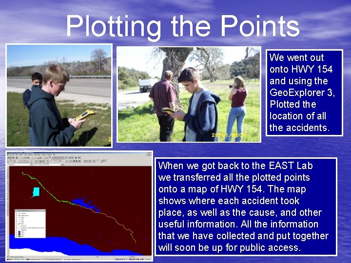 Plotting the Points We went out onto HWY 154 and using the Geo. Explorer