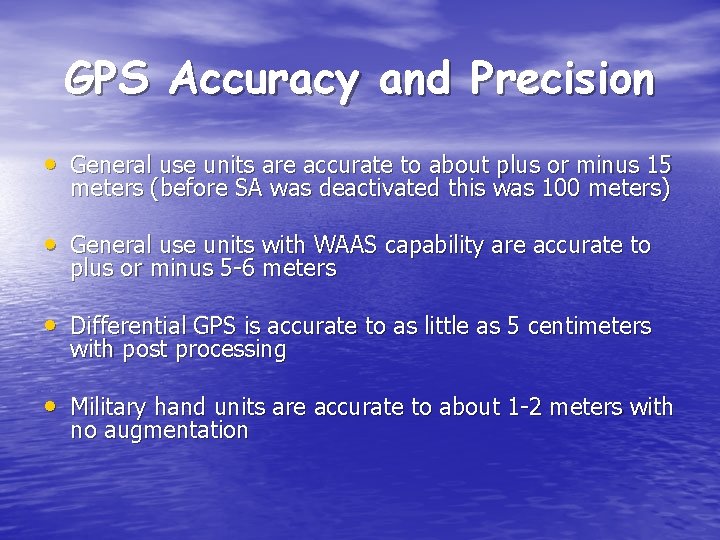 GPS Accuracy and Precision • General use units are accurate to about plus or