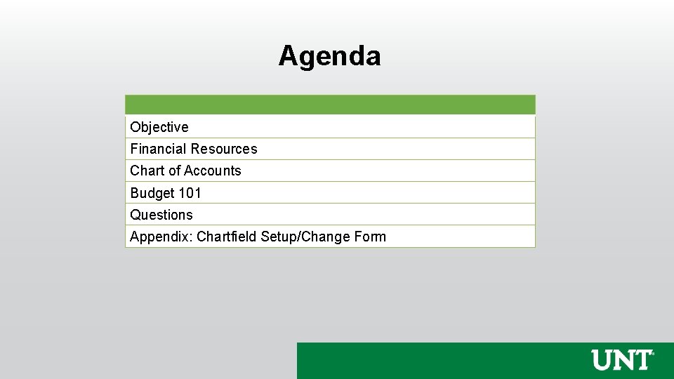 Agenda Objective Financial Resources Chart of Accounts Budget 101 Questions Appendix: Chartfield Setup/Change Form