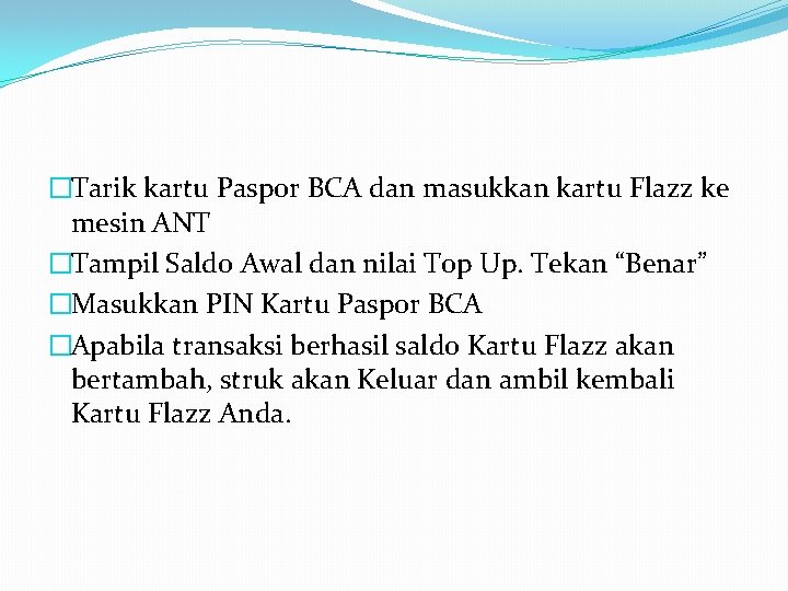 �Tarik kartu Paspor BCA dan masukkan kartu Flazz ke mesin ANT �Tampil Saldo Awal