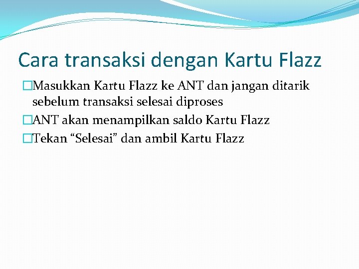 Cara transaksi dengan Kartu Flazz �Masukkan Kartu Flazz ke ANT dan jangan ditarik sebelum