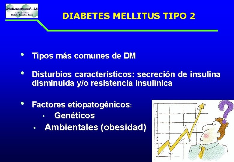 DIABETES MELLITUS TIPO 2 • • Tipos más comunes de DM • Factores etiopatogénicos: