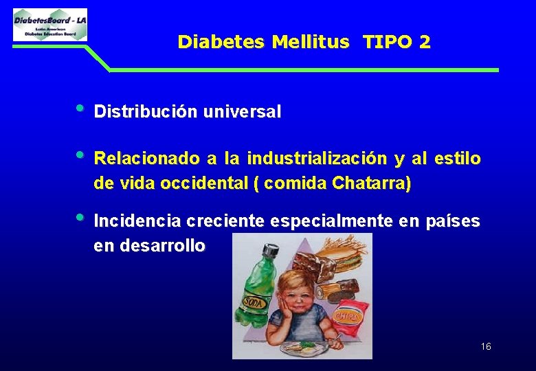 Diabetes Mellitus TIPO 2 • Distribución universal • Relacionado a la industrialización y al