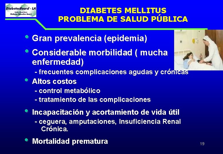 DIABETES MELLITUS PROBLEMA DE SALUD PÚBLICA • Gran prevalencia (epidemia) • Considerable morbilidad (