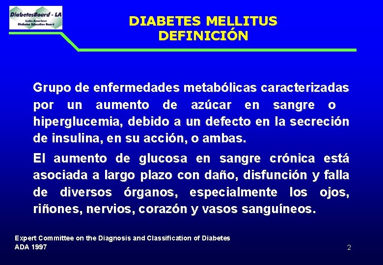 DIABETES MELLITUS DEFINICIÓN Grupo de enfermedades metabólicas caracterizadas por un aumento de azúcar en
