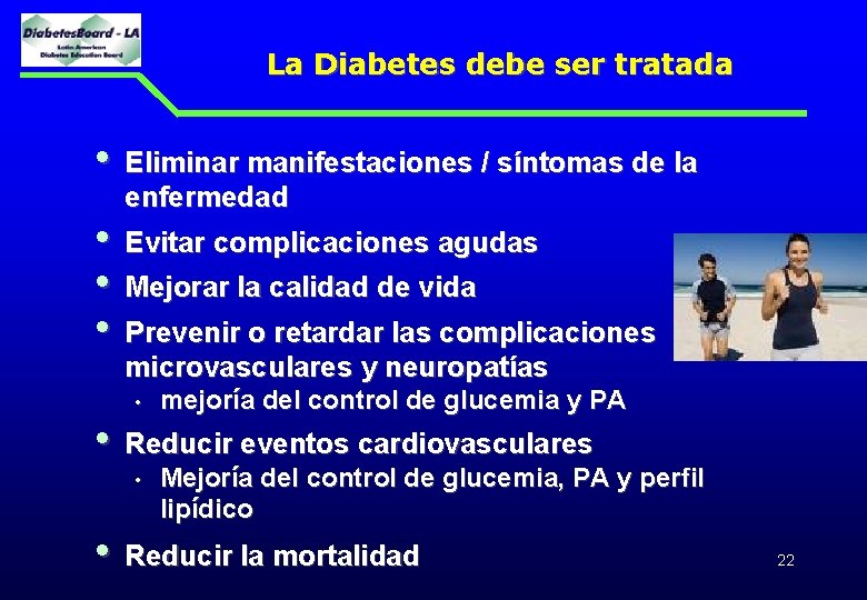 La Diabetes debe ser tratada • Eliminar manifestaciones / síntomas de la enfermedad •