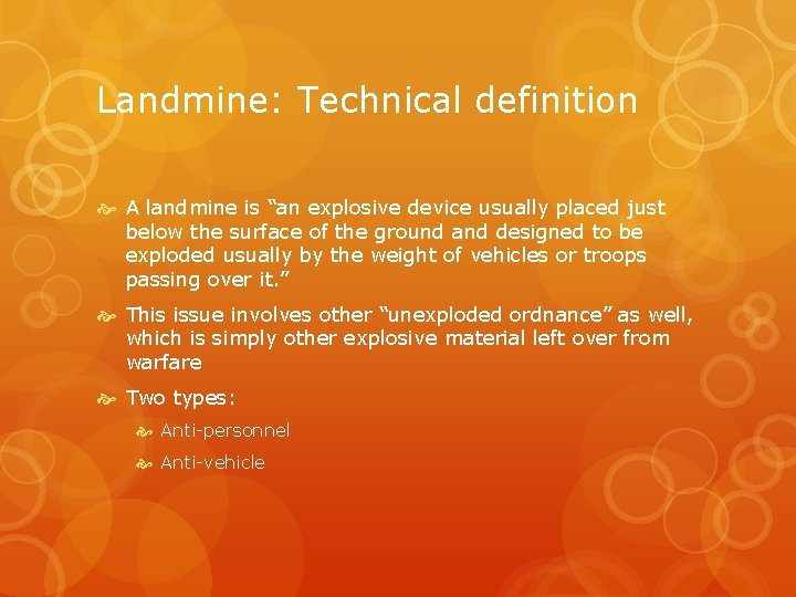 Landmine: Technical definition A landmine is “an explosive device usually placed just below the