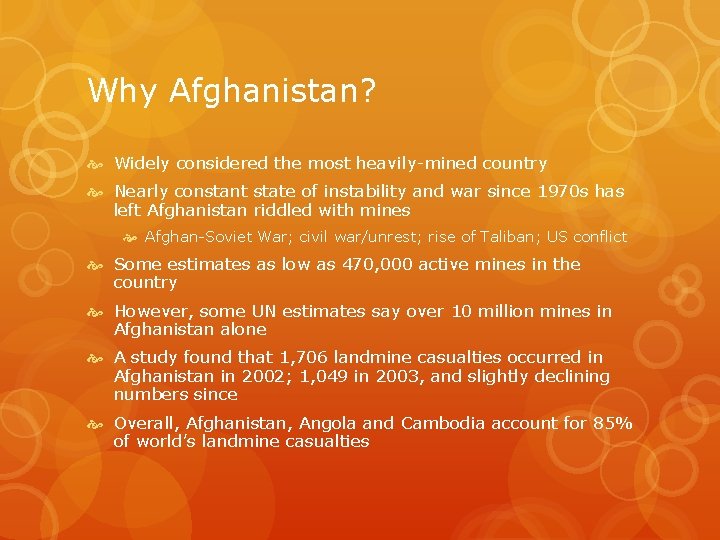 Why Afghanistan? Widely considered the most heavily-mined country Nearly constant state of instability and