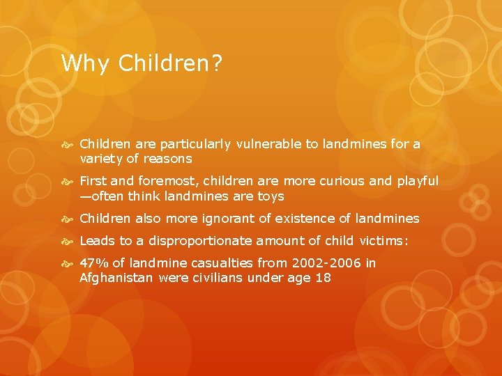 Why Children? Children are particularly vulnerable to landmines for a variety of reasons First