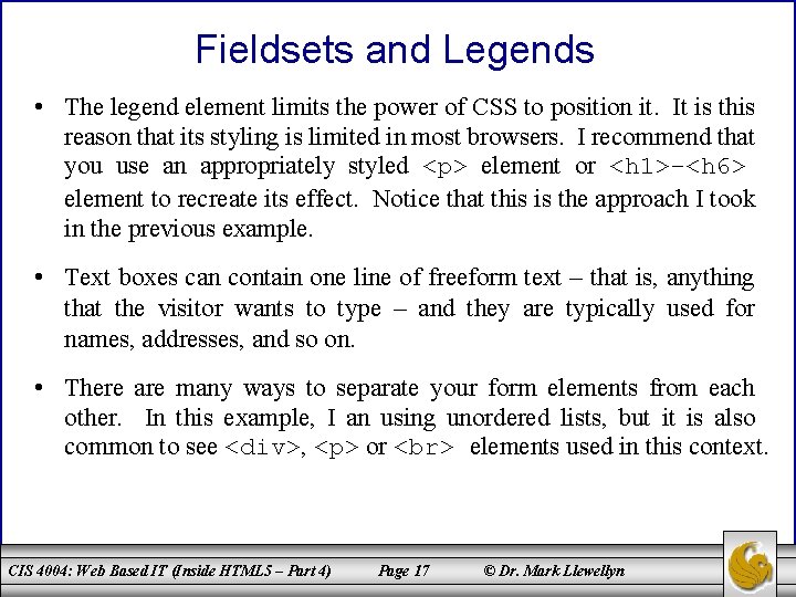 Fieldsets and Legends • The legend element limits the power of CSS to position